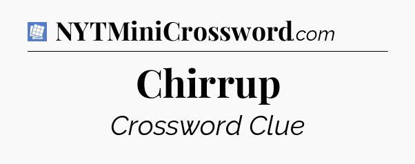 Chirrup Puzzle Page Crossword Clue