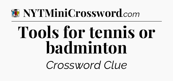 Tools for tennis or badminton Crossword Clue