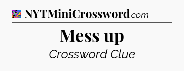 Mess up Crossword Clue