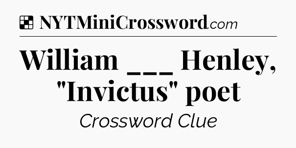Solution: William ___ Henley, 