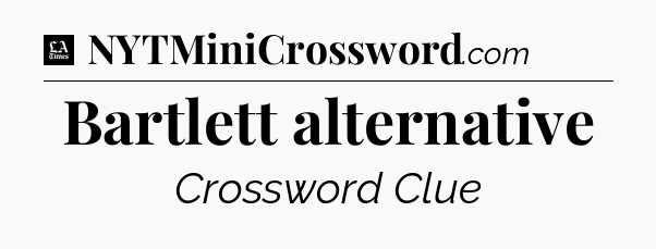 Bartlett alternative - LA Times Crossword