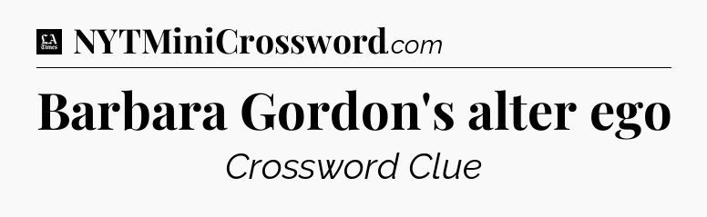 Barbara Gordon's alter ego - LA Times Crossword
