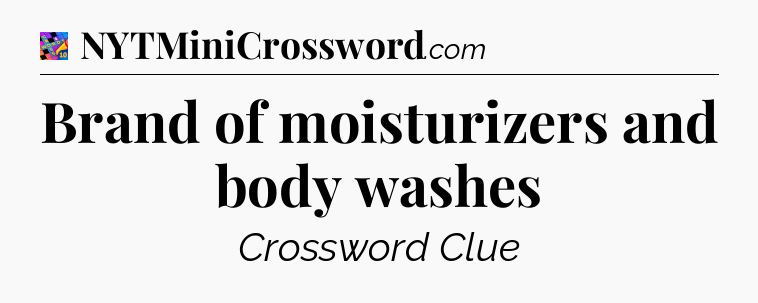 Brand of moisturizers and body washes Crossword Clue