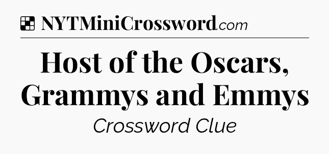 Solution: Host of the Oscars, Grammys and Emmys - NYT Crossword