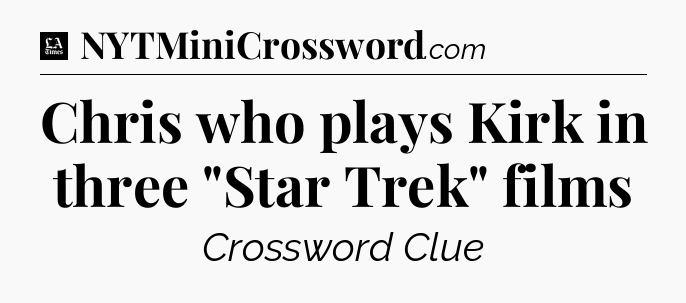 Chris who plays Kirk in three 