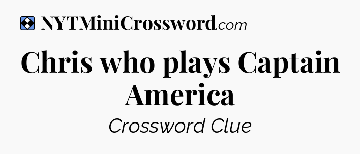Solution: Chris who plays Captain America - NYT Mini Crossword