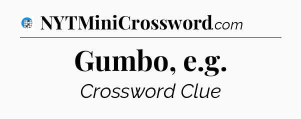 Gumbo, e.g Crossword Clue