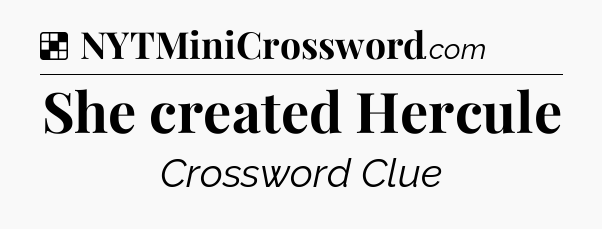 Solution: She created Hercule - NYT Crossword