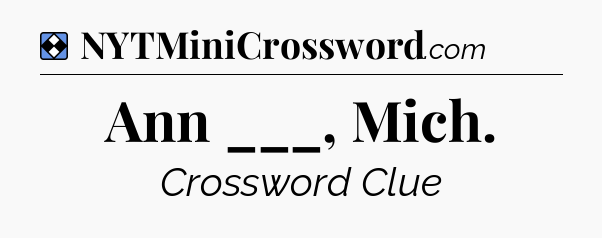 Solution: Ann ___, Mich - NYT Mini Crossword