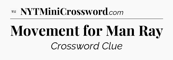 Movement for Man Ray - WSJ Crossword