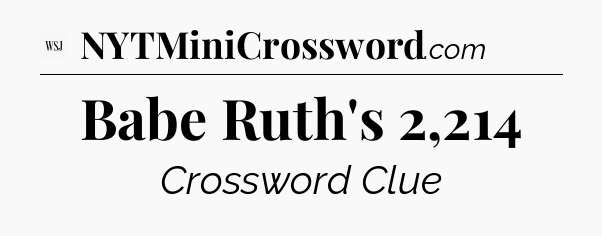 Babe Ruth's 2,214 - WSJ Crossword