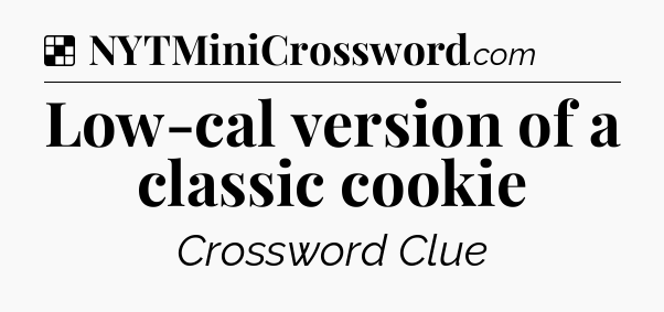 Solution: Low-cal version of a classic cookie - NYT Crossword