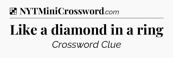 Solution: Like a diamond in a ring - NYT Crossword