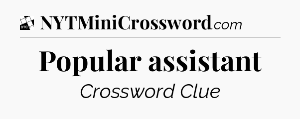 Popular assistant - Daily Themed Classic Crossword