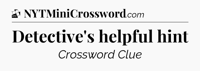 Detective's helpful hint - Daily Themed Classic Crossword