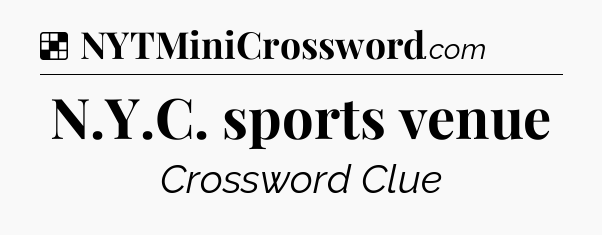 Solution: N.Y.C. sports venue - NYT Crossword