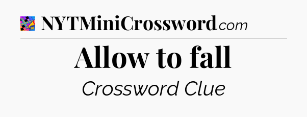 Allow to fall Crossword Clue