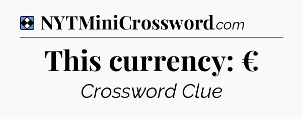 Solution: This currency: € - NYT Mini Crossword