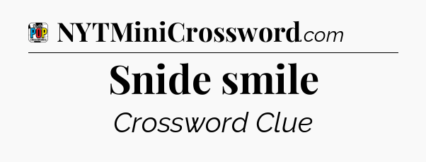 Snide smile Crossword Clue