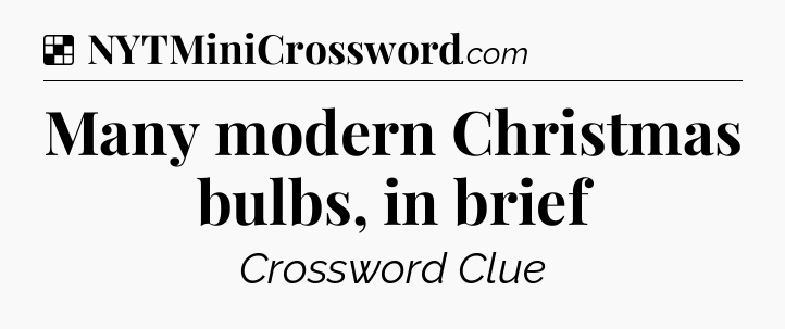 Solution: Many modern Christmas bulbs, in brief - NYT Crossword