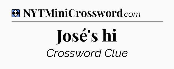 Solution: José's hi - NYT Mini Crossword