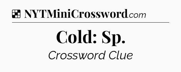 Solution: Cold: Sp - NYT Crossword
