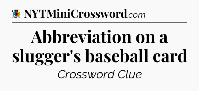 Abbreviation on a slugger's baseball card Crossword Clue