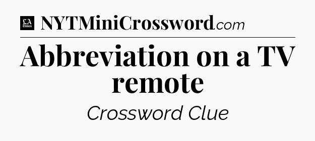 Abbreviation on a TV remote - LA Times Crossword