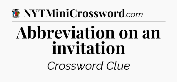 Abbreviation on an invitation Crossword Clue