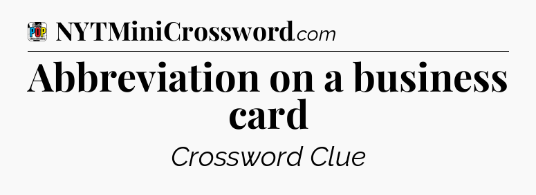 Abbreviation on a business card Crossword Clue