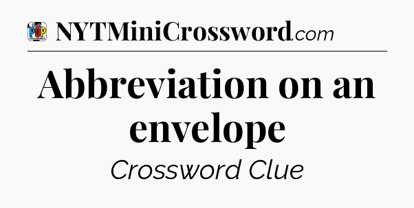 Abbreviation on an envelope Crossword Clue