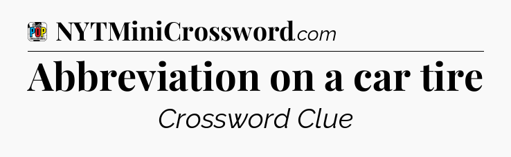 Abbreviation on a car tire Crossword Clue