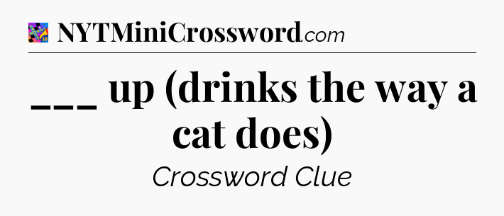 ___ up (drinks the way a cat does) Crossword Clue