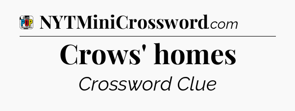 Crows' homes Crossword Clue