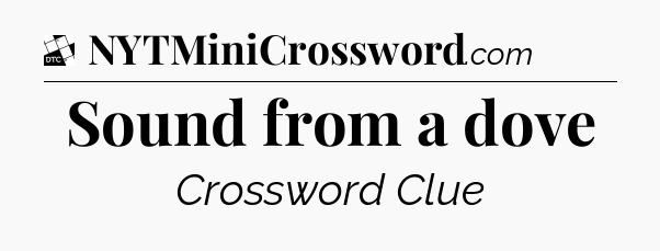 Sound from a dove - Daily Themed Classic Crossword