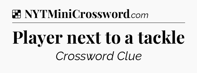 Solution: Player next to a tackle - NYT Crossword