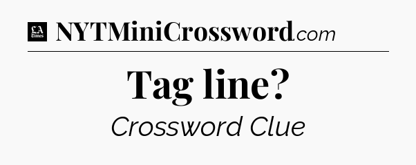 Tag line - LA Times Crossword