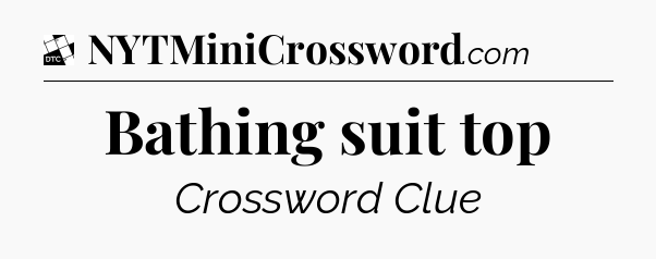 Bathing suit top - Daily Themed Classic Crossword