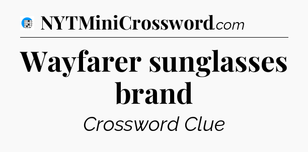 Wayfarer sunglasses brand Crossword Clue