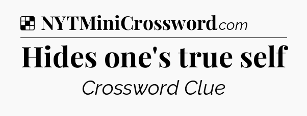Solution: Hides one's true self - NYT Crossword