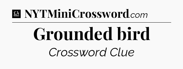 Grounded bird - LA Times Crossword