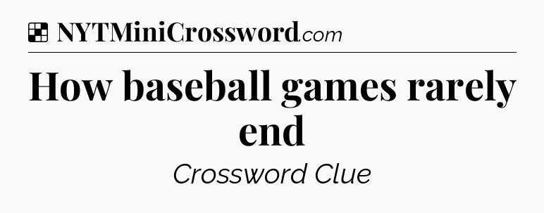 Solution: How baseball games rarely end - NYT Crossword