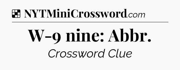 Solution: W-9 nine: Abbr - NYT Crossword