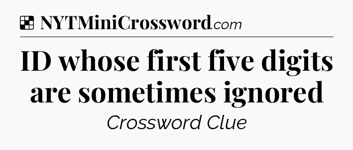 Solution: ID whose first five digits are sometimes ignored - NYT Crossword