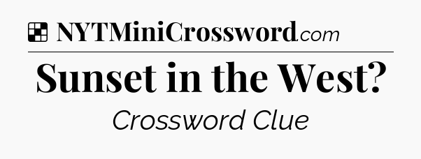 Solution: Sunset in the West - NYT Crossword