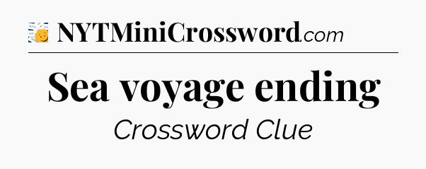 Sea voyage ending - 7 Little Words