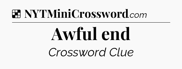 Solution: Awful end - NYT Crossword