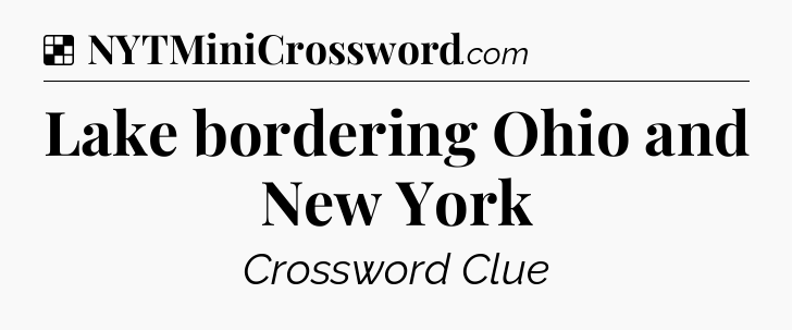 Solution: Lake bordering Ohio and New York - NYT Crossword
