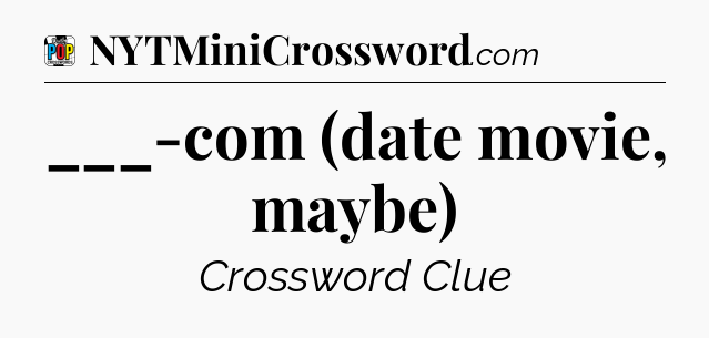 ___-com (date movie, maybe) Crossword Clue