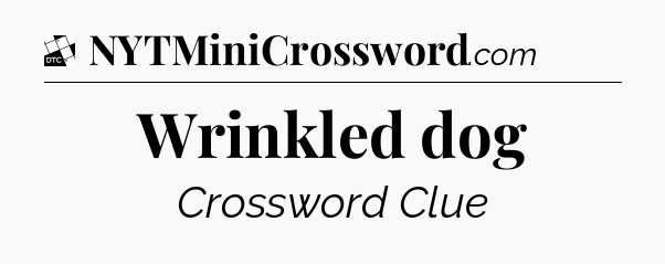 Wrinkled dog - Daily Themed Classic Crossword